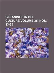 Gleanings in bee culture Volume 35, nos. 13-24,1235881814,9781235881817