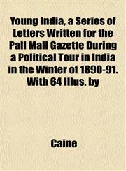 Young India, a Series of Letters Written for the Pall Mall Gazette During a Political Tour in India in the Winter of 1890-91. With 64 Illus. by,1152738097,9781152738096
