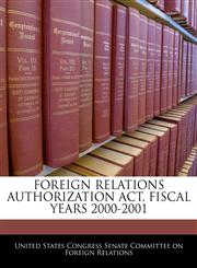 FOREIGN RELATIONS AUTHORIZATION ACT, FISCAL YEARS 2000-2001,1240604319,9781240604319