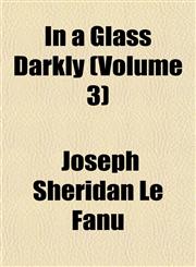 In a Glass Darkly (Volume 3),1153348543,9781153348546