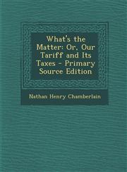What's the Matter Or, Our Tariff and Its Taxes,1287522416,9781287522416