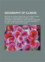 Geography of Illinois Geology of Illinois, Hiking trails in Illinois, Illinois counties, Illinois geography stubs, Illinois waterways,123457019X,9781234570194