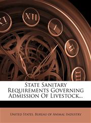 State Sanitary Requirements Governing Admission Of Livestock...,1276127286,9781276127288