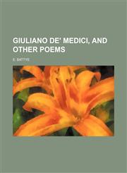 Giuliano de' Medici, and other poems,1236166434,9781236166432