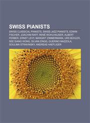 Swiss pianists Swiss classical pianists, Swiss jazz pianists, Edwin Fischer, Joachim Raff, René Wohlhauser, Albert Ferber, Ernst Levy,1156871042,9781156871041