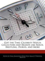 Got the Time Celebrity Watch Collectors and Brands like Rolex, Breitling, Dubuis, and More,1113139234,9781113139238