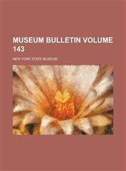 Museum bulletin Volume 143,1236061136,9781236061133