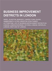 Business Improvement Districts in London Angel, Islington, Bankside, Camden Town, Ealing, Hammersmith, Ilford, Kingston Upon Thames, Leytonstone, Lis,1230847057,9781230847054