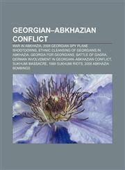 Georgian-Abkhazian conflict War in Abkhazia, 2008 Georgian spy plane shootdowns, Ethnic cleansing of Georgians in Abkhazia,1157695612,9781157695615