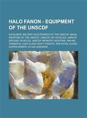 Halo Fanon - Equipment of the UNSCDF EXCALIBUR, Military electronics of the UNSCDF, Naval weapons of the UNSCDF, UNSCDF air vehicles, UNSCDF ground vehicles, UNSCDF infantry weapons, AIM-445 Thanatos, Ajax-Class Heavy Frigate,1234779072,9781234779078