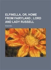 Elfinella, Or, Home From Fairyland; Lord and Lady Russell,1151244805,9781151244802