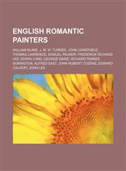 English romantic painters William Blake, J. M. W. Turner, John Constable, Thomas Lawrence, Samuel Palmer, Frederick Richard Lee, Edwin Long,1234601907,9781234601904