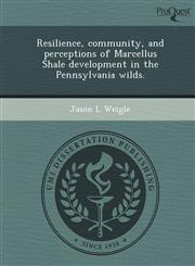 Resilience, community, and perceptions of Marcellus Shale development in the Pennsylvania wilds.,1248950941,9781248950944