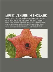 Music venues in England Sheldonian Theatre, Brixton Academy, The Cavern Club, National Bowl, Philharmonic Hall, Liverpool, Rock City,1156783232,9781156783238