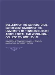 Bulletin of the Agricultural Experiment Station of the University of Tennessee, state agricultural and mechanical college Volume 123-137,1130778665,9781130778663