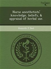 Nurse anesthetists' knowledge, beliefs, & appraisal of herbal use.,1248960947,9781248960943