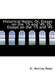 Historical Notes; Or, Essays on the '15 and '45 Or, Essays on the '15 and '45,1113045736,9781113045737
