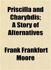 Priscilla and Charybdis; A Story of Alternatives,1152574213,9781152574212
