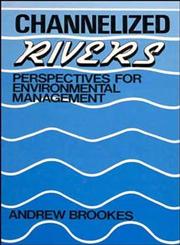 Channelized Rivers Perspectives for Environmental Management 1st Edition,0471919799,9780471919797