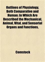 Outlines of Physiology, Both Comparative and Human; In Which Are Described the Mechanical, Animal, Vital, and Sensorial Organs and Functions,,1152447904,9781152447905