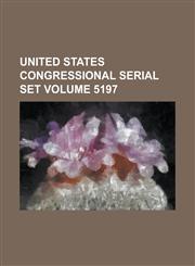 United States Congressional serial set Volume 5197,1234052490,9781234052492
