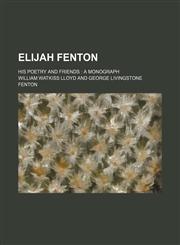 Elijah Fenton; His Poetry and Friends a Monograph,1151529214,9781151529213