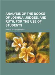 Analysis of the books of Joshua, Judges, and Ruth, for the use of students,1458812286,9781458812285