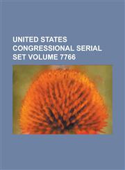 United States Congressional Serial Set Volume 7766,1234048647,9781234048648