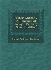 Father Anthony A Romance Of Today - Primary Source Edition,1294070355,9781294070351