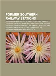 Former Southern Railway stations Former London, Brighton and South Coast Railway stations, Former London and South Western Railway stations,1158074808,9781158074808