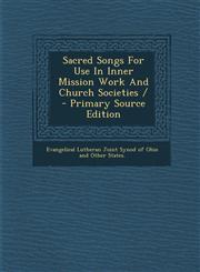 Sacred Songs For Use In Inner Mission Work And Church Societies / - Primary Source Edition,1294081179,9781294081173