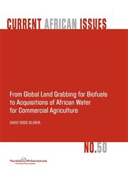 From Global Land Grabbing for Biofuels to Acquisitions of African Water for Commercial Agriculture,9171067299,9789171067296