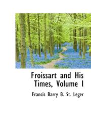 Froissart and His Times, Volume I,1103785826,9781103785827