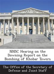 Nnsc Hearing on the Downing Report on the Bombing of Khobar Towers,1287039499,9781287039495