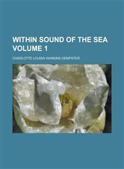 Within Sound of the Sea Volume 1,123420794X,9781234207946