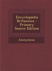 Encyclopaedia Britannica - Primary Source Edition,1295430371,9781295430376