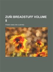 Zuñi breadstuff Volume 8,1153862581,9781153862585
