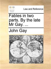 Fables in two parts. By the late Mr Gay. ...,1170174809,9781170174807