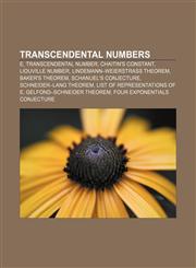 Transcendental numbers E, Transcendental number, Chaitin's constant, Liouville number, Lindemann-Weierstrass theorem, Baker's theorem,1155967968,9781155967967