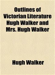 Outlines of Victorian Literature Hugh Walker and Mrs. Hugh Walker,1151769533,9781151769534