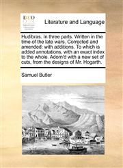 Hudibras. In three parts. Written in the time of the late wars. Corrected and amended with additions. To which is added annotations, with an exact index to the whole. Adorn'd with a new set of cuts, from the designs of Mr. Hogarth.,1170482422,9781170482421
