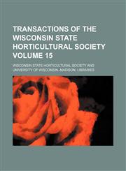 Transactions of the Wisconsin State Horticultural Society Volume 15,1155127927,9781155127927