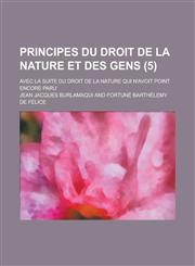 Principes Du Droit de La Nature Et Des Gens; Avec La Suite Du Droit de La Nature Qui N'Avoit Point Encore Paru (5 ),1153512548,9781153512541