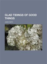 Glad tidings of good things,1150259809,9781150259807