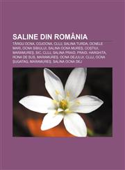 Saline din România Târgu Ocna, Cojocna, Cluj, Salina Turda, Ocnele Mari, Ocna Sibiului, Salina Ocna Mureș, Coștiui, Maramureș, Sic, Cluj,1232225657,9781232225652