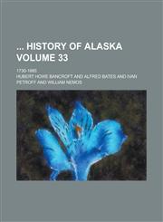 History of Alaska; 1730-1885 Volume 33,1154748677,9781154748673
