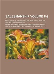 Salesmanship; magazine for all who sell or have to do with the selling end of business Volume 8-9,1236892399,9781236892393