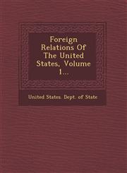 Foreign Relations of the United States, Volume 1...,1249949467,9781249949466
