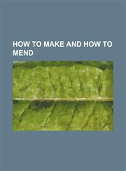 How to make and how to mend,1231026006,9781231026007