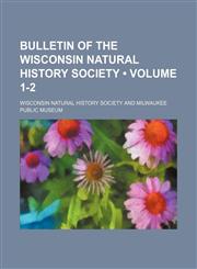 Bulletin of the Wisconsin Natural History Society (Volume 1-2),1459038754,9781459038752